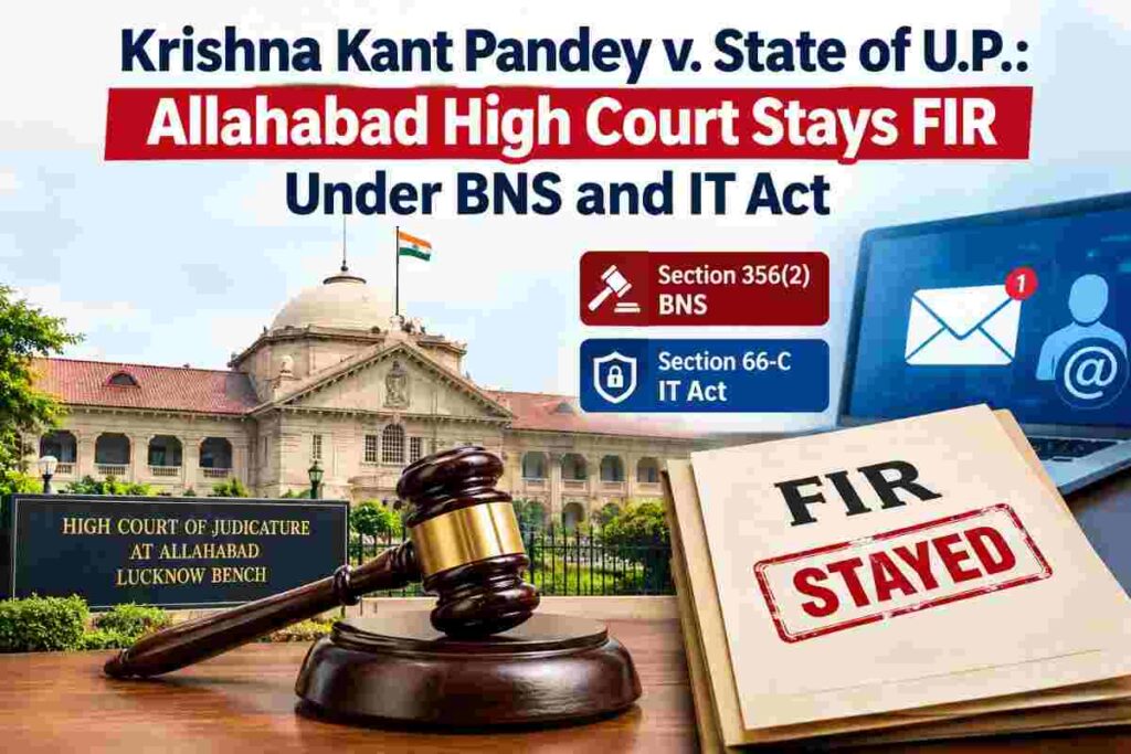 Krishna Kant Pandey v. State of U.P.: Allahabad High Court Stays FIR Under BNS and IT Act