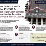 Minor Sexual Assault Under POCSO Act: Kerala High Court Upholds Conviction for Repeated Aggravated Sexual Assault